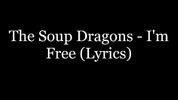 The Soup Dragons - I'm Free (Lyrics HD)