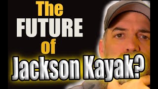 What's wrong with Jackson Kayak? | 2024 and beyond