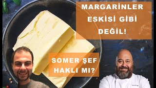 MARGARİNLER ARTIK BİLDİĞİMİZ GİBİ DEĞİL! (Somer Şef Haklı Mı?) Resimi