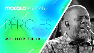 Péricles - Melhor Eu Ir | Macaco Sessions (Ao Vivo)