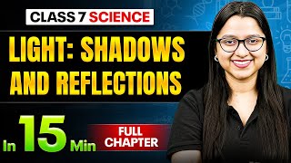 Light: Shadows and Reflections Science Class 7 || Complete Chapter In 15 Minutes 🎯