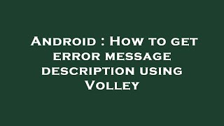 Android : How to get error message description using Volley