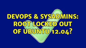 DevOps & SysAdmins: Root Locked Out of Ubuntu 12.04?