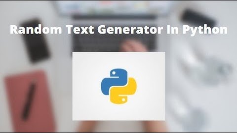 How To Make A Random Text Generator in Python