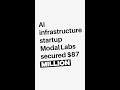 AI infrastructure startup Modal Labs secured $87 million #shorts