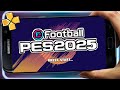 ✅ Esse É O Melhor eFootBall PES 2025 Para Seu Celular ANDROID/PPSSPP Europeu Atualizado Gráficos HD