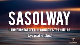 Download lagu Sasolway  - Harrisdontcare Ft Lulownorif & Tranqui Mp3 Video Mp4