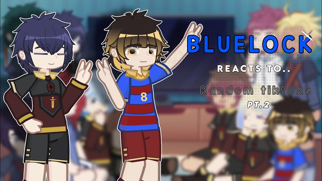Bluelock reacts to random TikToks | gl2 | blk | requested | part 2/??|
