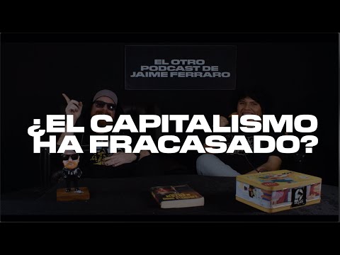 El Otro Podcast de Jaime Ferraro - 12 - ¿El capitalismo ha fracasado? ft. Gerardo Morales