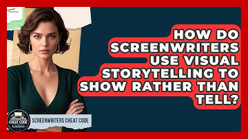 How Do Screenwriters Use Visual Storytelling to Show Rather Than Tell? | Screenwriter