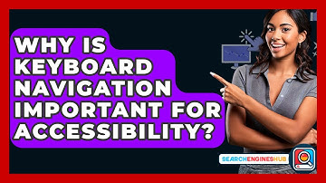 Why Is Keyboard Navigation Important For Accessibility? - SearchEnginesHub.com