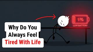 why do you always feel tired with life? 5 reasons you need to know!