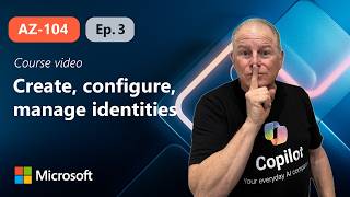 Create, configure, and manage identities | AZ-104 | Episode 3