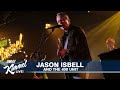 Jason isbell and the 400 unit  when we were close