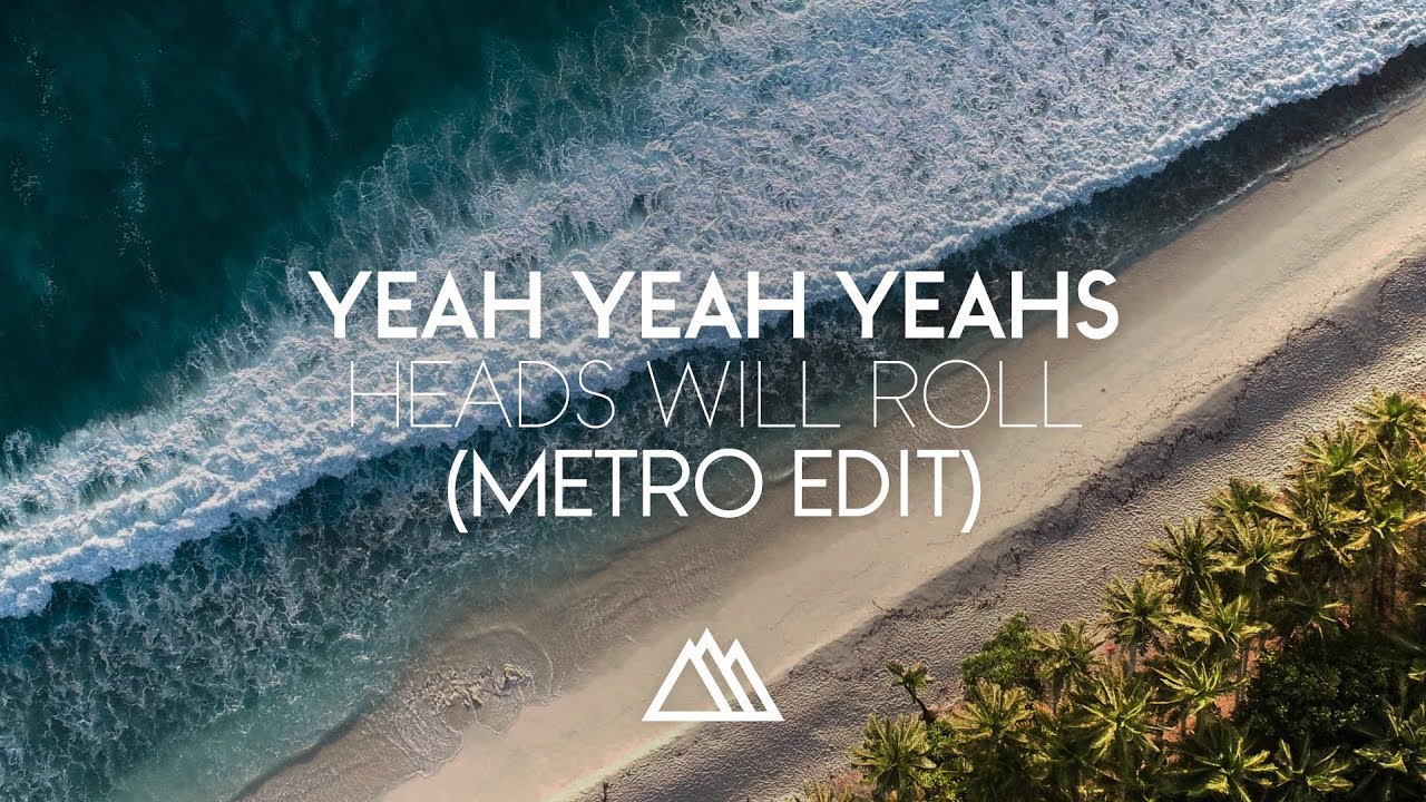 Yeah Yeah Yeahs Heads Will Roll (Metro Edit) YouTube