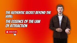 The Authentic Secret Beyond the Hype The Essence of the Law of Attraction