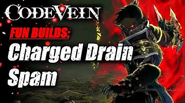 Fun builds: CHARGED DRAIN SPAM - Code vein