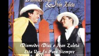 Video thumbnail of "Diomedes Diaz e Ivan Zuleta - Esta Voz Es Para Siempre"
