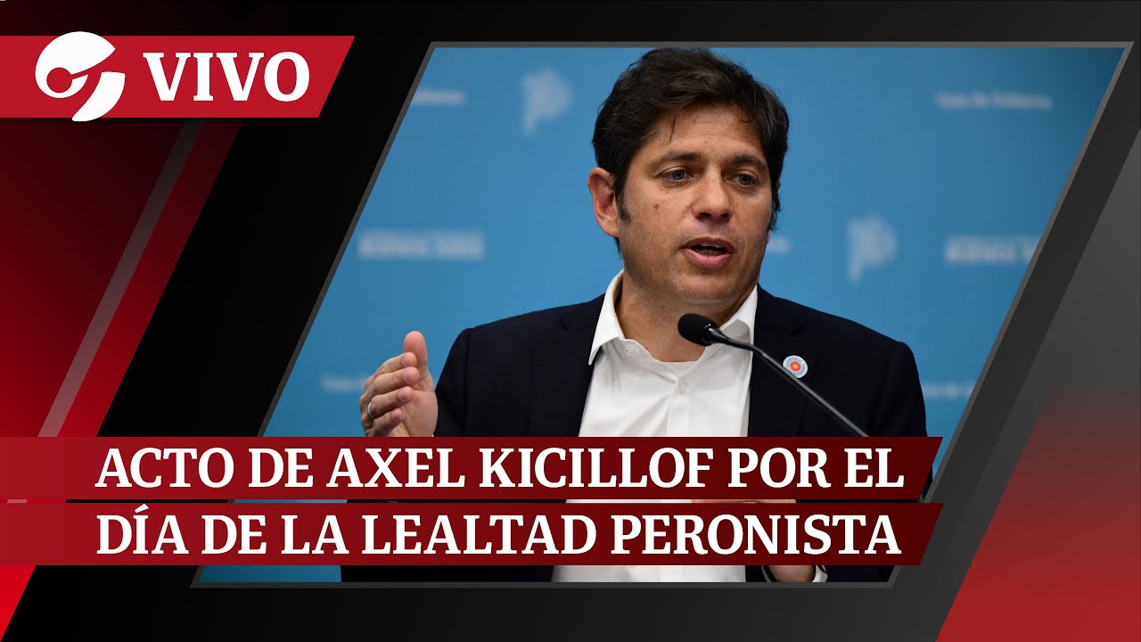 EN VIVO: habla AXEL KICILLOF por el Día de la Lealtad Peronista en ...