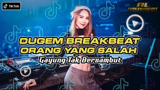 DJ GAYUNG TAK BERSAMBUT - Orang Yang Salah | BREAKBEAT 2023!!melody auto bikin geleng geleng!!