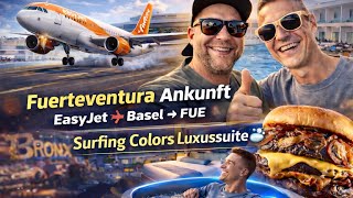 EasyJet Basel → Fuerteventura ✈️ | Kumpel abgeholt & Luxussuite im Surfing Colors mit Wirlpool!