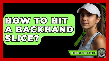 How To Hit A Backhand Slice? - The Racket Xpert