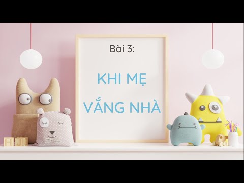 Chủ đề 4 - Bài 3: Khi mẹ vắng nhà (phần 1)