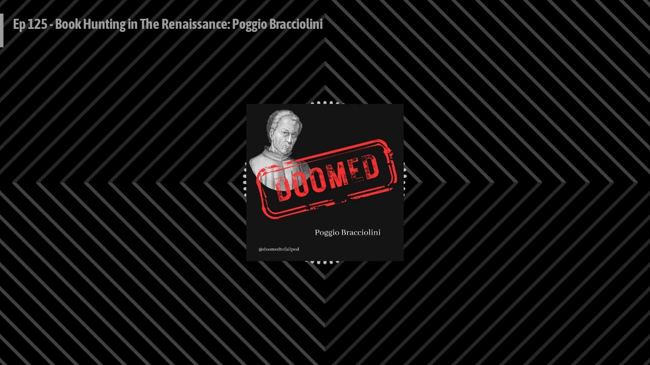 Ep 125 - Book Hunting in The Renaissance: Poggio Bracciolini | Doomed to Fail