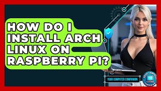 How Do I Install Arch Linux On Raspberry Pi? - Your Computer Companion