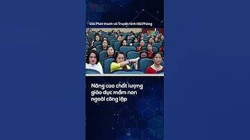 Nâng cao chất lượng giáo dục mầm non ngoài công lập