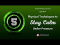 Episode 74 (full mp3): 5 Physical Techniques to Stay Calm Under Pressure