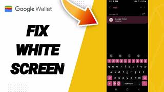 How To Fix White Screen On Google Wallet App