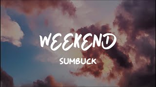 Weekend - sumbuck [lyrics]