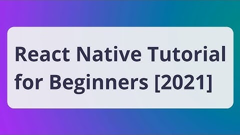React Native Tutorial  - Navigation, Notifications, and More [2021]