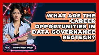 Celebrity What Are The Career Opportunities In Data Governance RegTech? - Emerging Tech Insider Net Worth