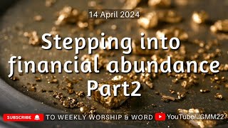 Stepping into Financial Abundance-Part 2 on 14th April 2024