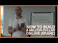 How To Build A Million Dollar Online Brand That You're Passionate About