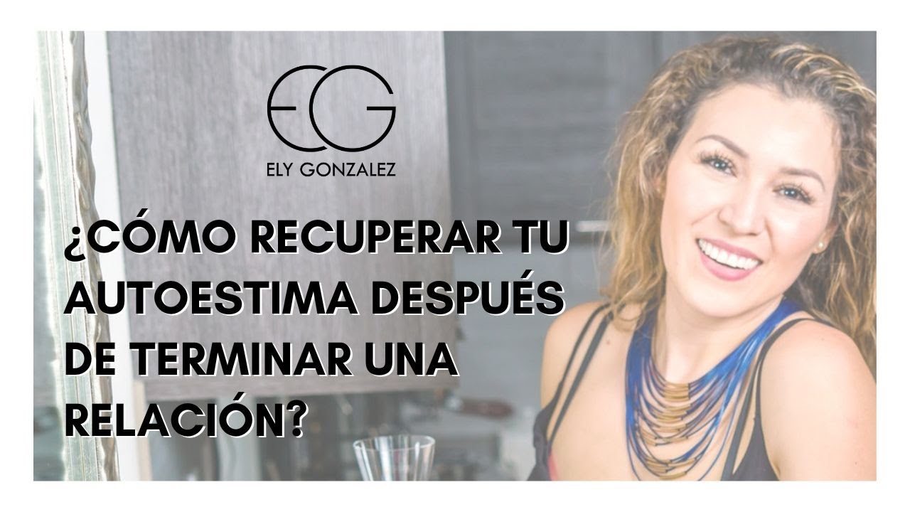 Cómo recuperar tu autoestima después de terminar una relación