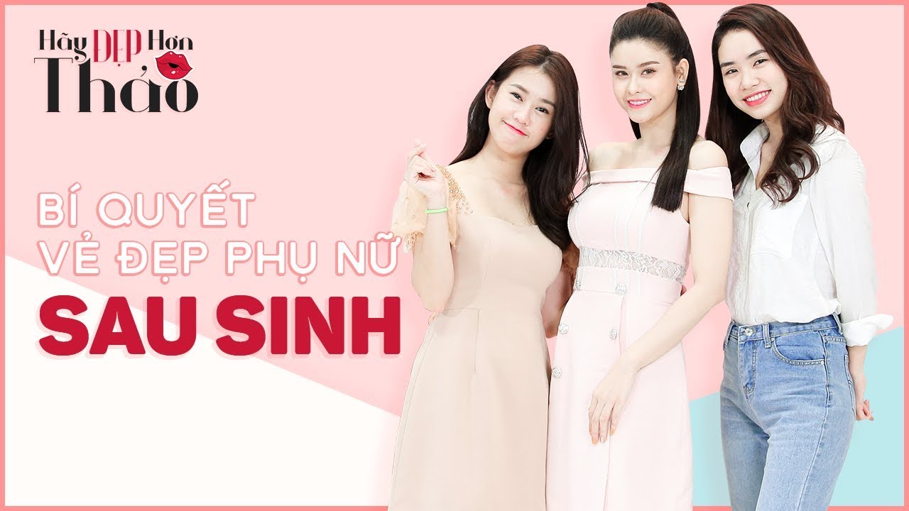 Hãy Đẹp Hơn Thảo #1 | Bí Quyết Vẻ Đẹp Phụ Nữ Sau Sinh Của Trương Quỳnh Anh
