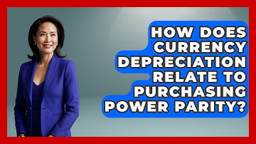 How Does Currency Depreciation Relate To Purchasing Power Parity? - Macroecon Experts