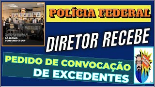 (#267) DIRETOR DA POLICIA FEDERAL RECEBE PEDIDO DE NOMEAÇÃO DE EXCEDENTES!!! MAIS UM PASSO