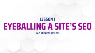 Lesson 1 Alpha SEO-Eyeballing a site’s SEO in 2 minutes or less