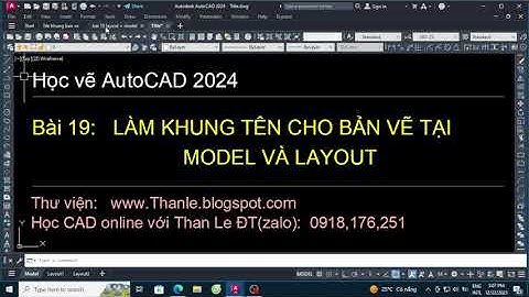 Học autocad 2024 | Bài 19 làm khung tên bản vẽ tại model và layout autocad