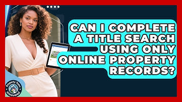 Can I Complete A Title Search Using Only Online Property Records? - Property Taxes Uncovered