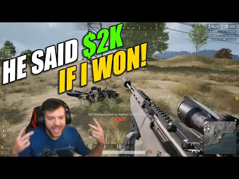HE SAID HE'D GIVE $2K IF I WON! (Playerunknown's battlegrounds)