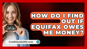How Do I Find Out If Equifax Owes Me Money? - CreditGuide360.com
