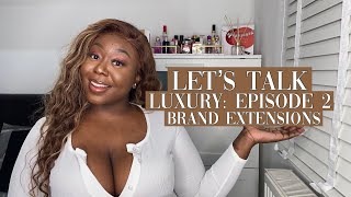 Let&#39;s Talk Luxury: Episode 2 | Brand Extensions