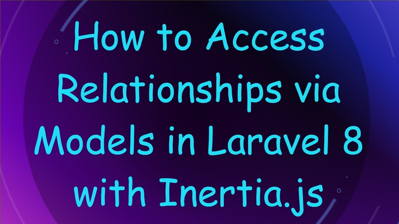 How to Access Relationships via Models in Laravel 8 with Inertia.js