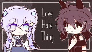 [] Love Hate Thing Meme ;; Gacha Club