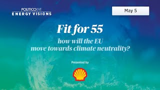 Energy Visions Series – Fit for 55 – How will the EU move towards climate neutrality? | POLITICO